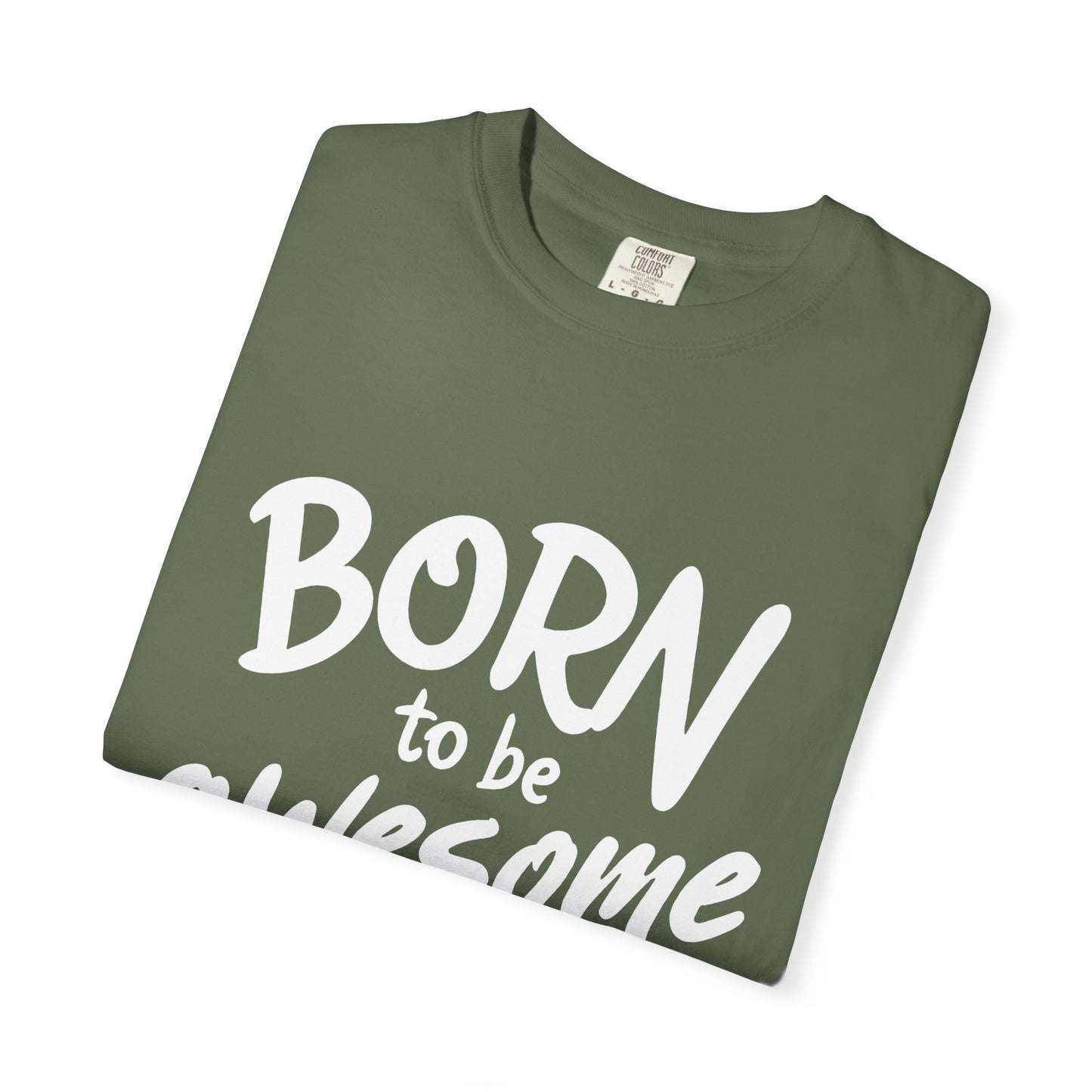 Born to Be Awesome T-Shirt, Unisex Tee for Motivation, Gift for Friends, Casual Wear, Birthday Present, Positive Vibes