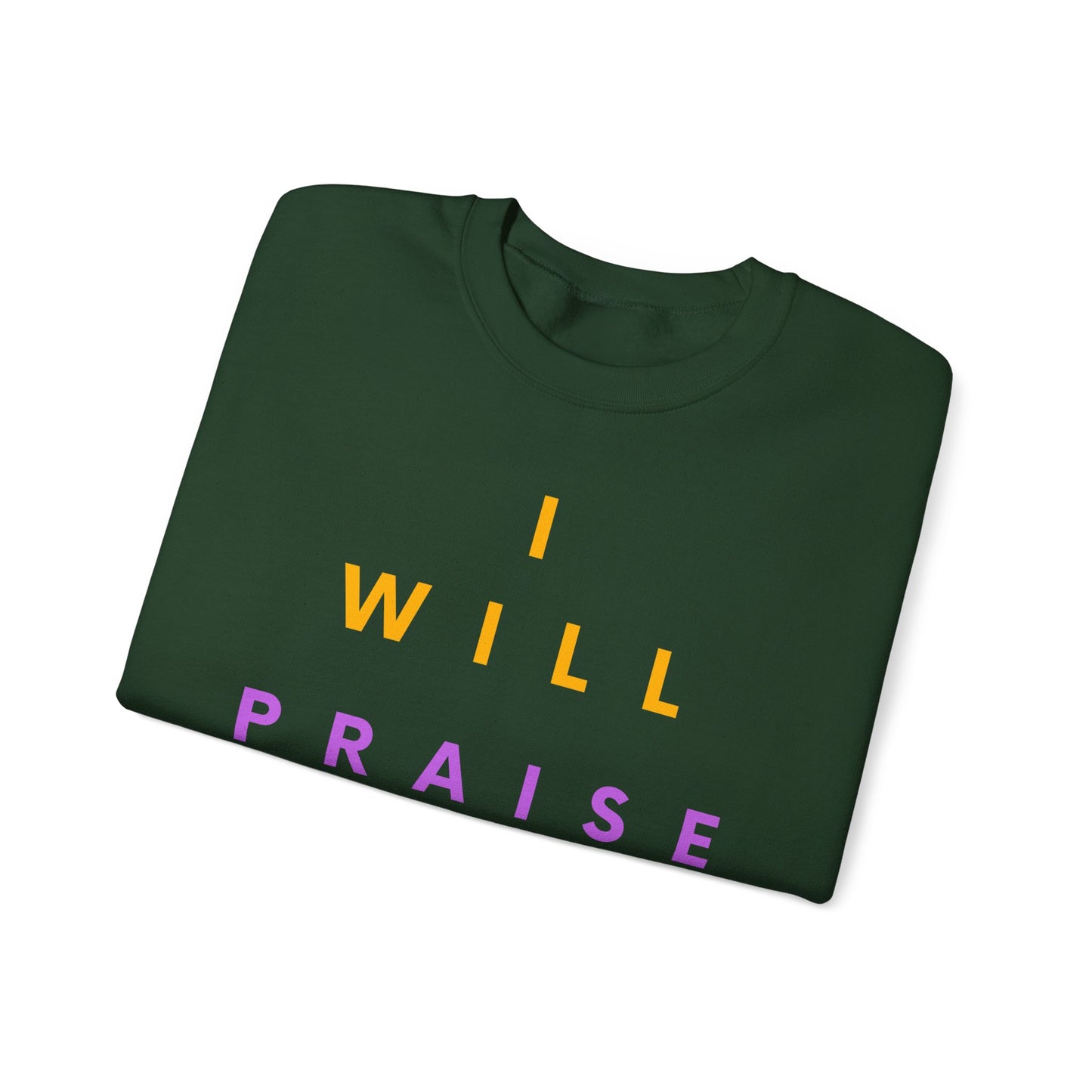 Inspirational Crewneck Sweatshirt - I Will Praise Him, Cozy Gift, Faith-Based Apparel, Everyday Comfort, Religious Sweatshirt