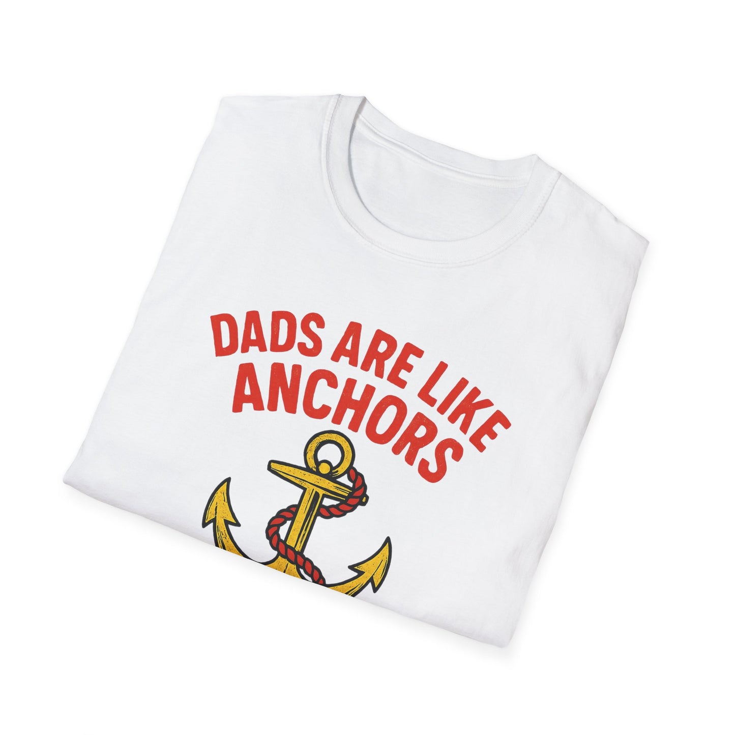 Dads are Like Anchors Unisex T-Shirt, Father's Day Gift, Nautical Tees, Gift for Dad, Casual Wear, Softstyle Shirt