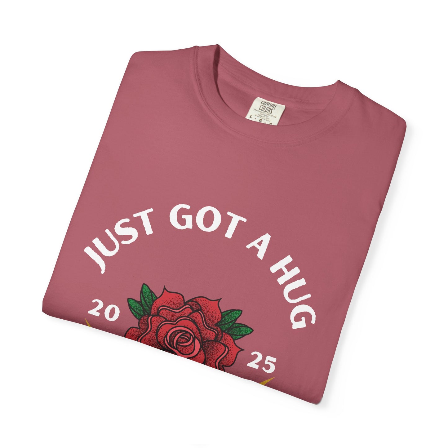 Just Got a Hug – Unisex Garment-Dyed T-Shirt, Perfect Gift for Parents, Birthday, Mother's Day, Family Reunion