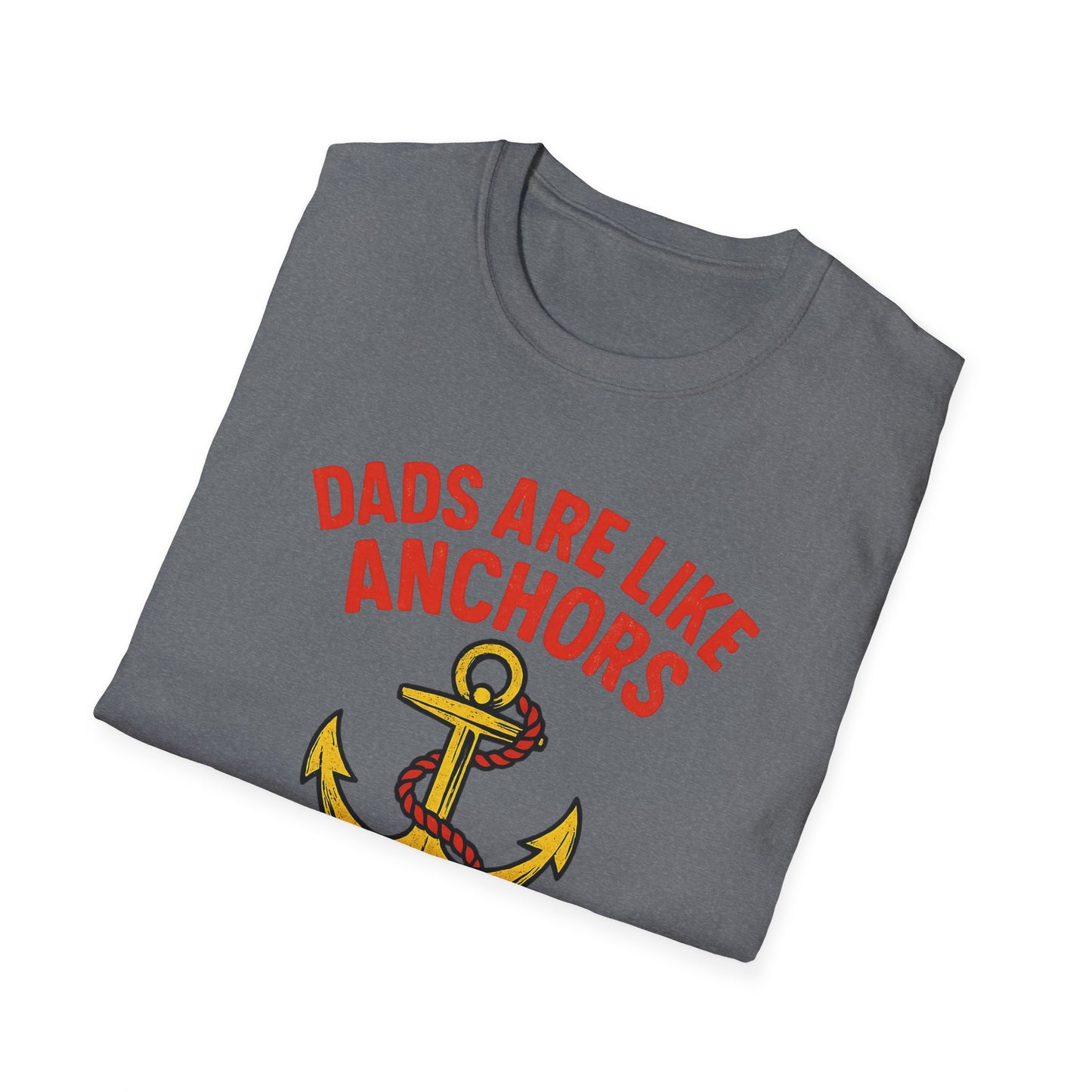 Dads are Like Anchors Unisex T-Shirt, Father's Day Gift, Nautical Tees, Gift for Dad, Casual Wear, Softstyle Shirt