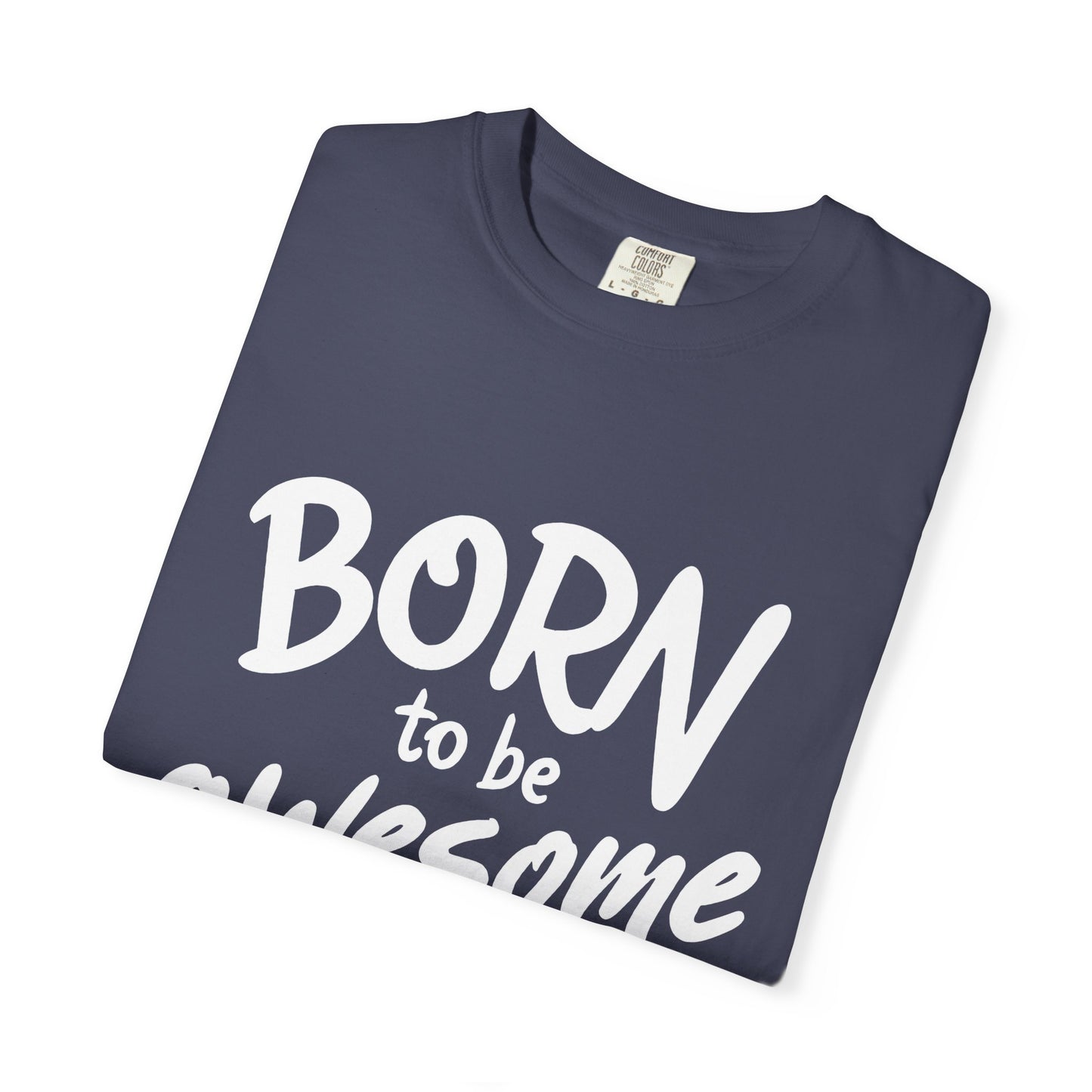 Born to Be Awesome T-Shirt, Unisex Tee for Motivation, Gift for Friends, Casual Wear, Birthday Present, Positive Vibes