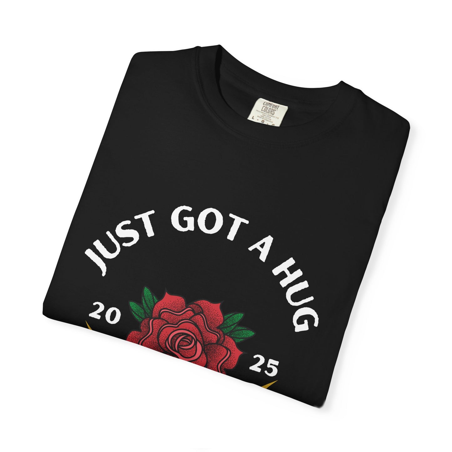 Just Got a Hug – Unisex Garment-Dyed T-Shirt, Perfect Gift for Parents, Birthday, Mother's Day, Family Reunion
