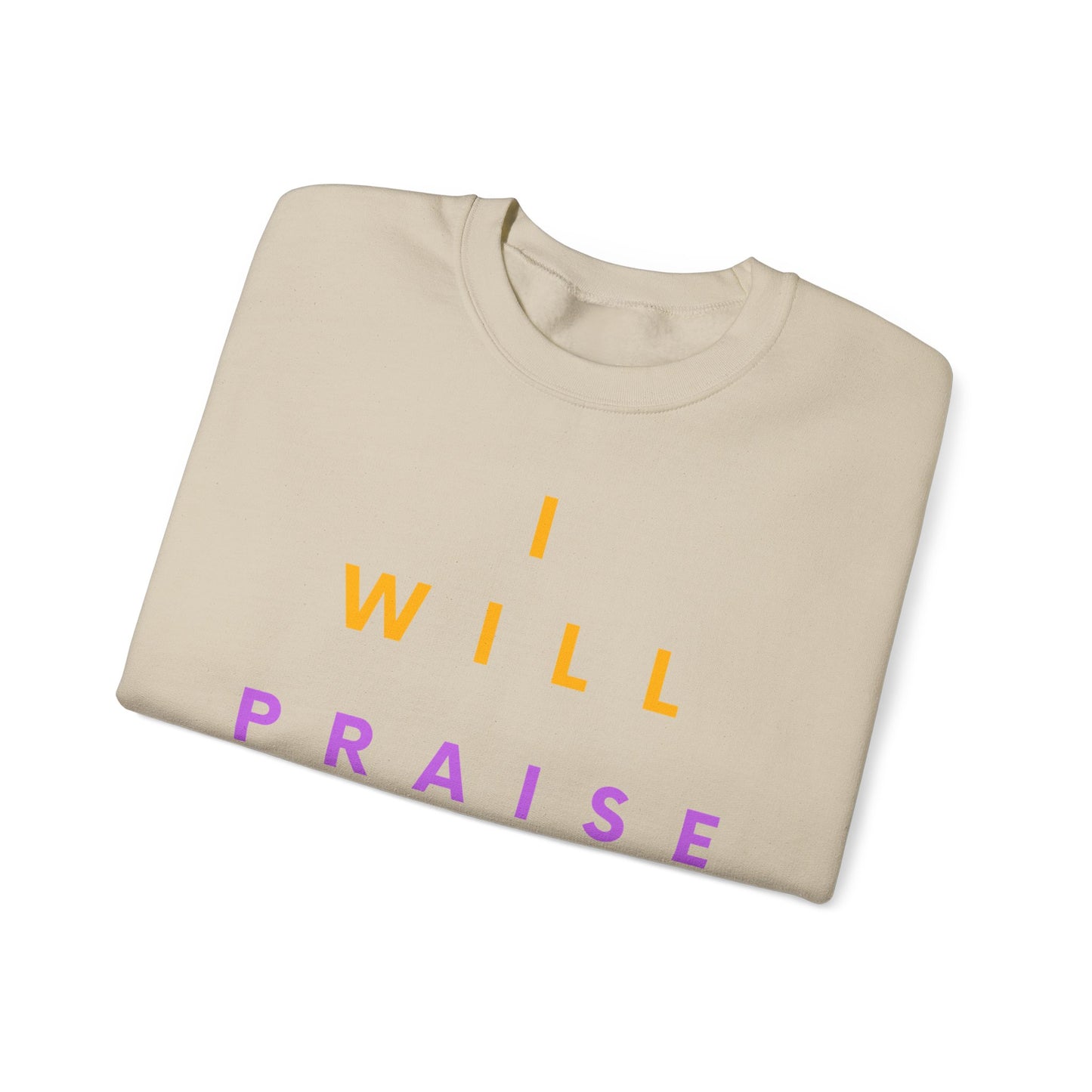 Inspirational Crewneck Sweatshirt - I Will Praise Him, Cozy Gift, Faith-Based Apparel, Everyday Comfort, Religious Sweatshirt