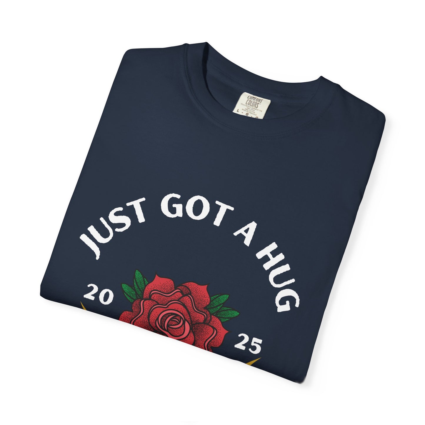 Just Got a Hug – Unisex Garment-Dyed T-Shirt, Perfect Gift for Parents, Birthday, Mother's Day, Family Reunion