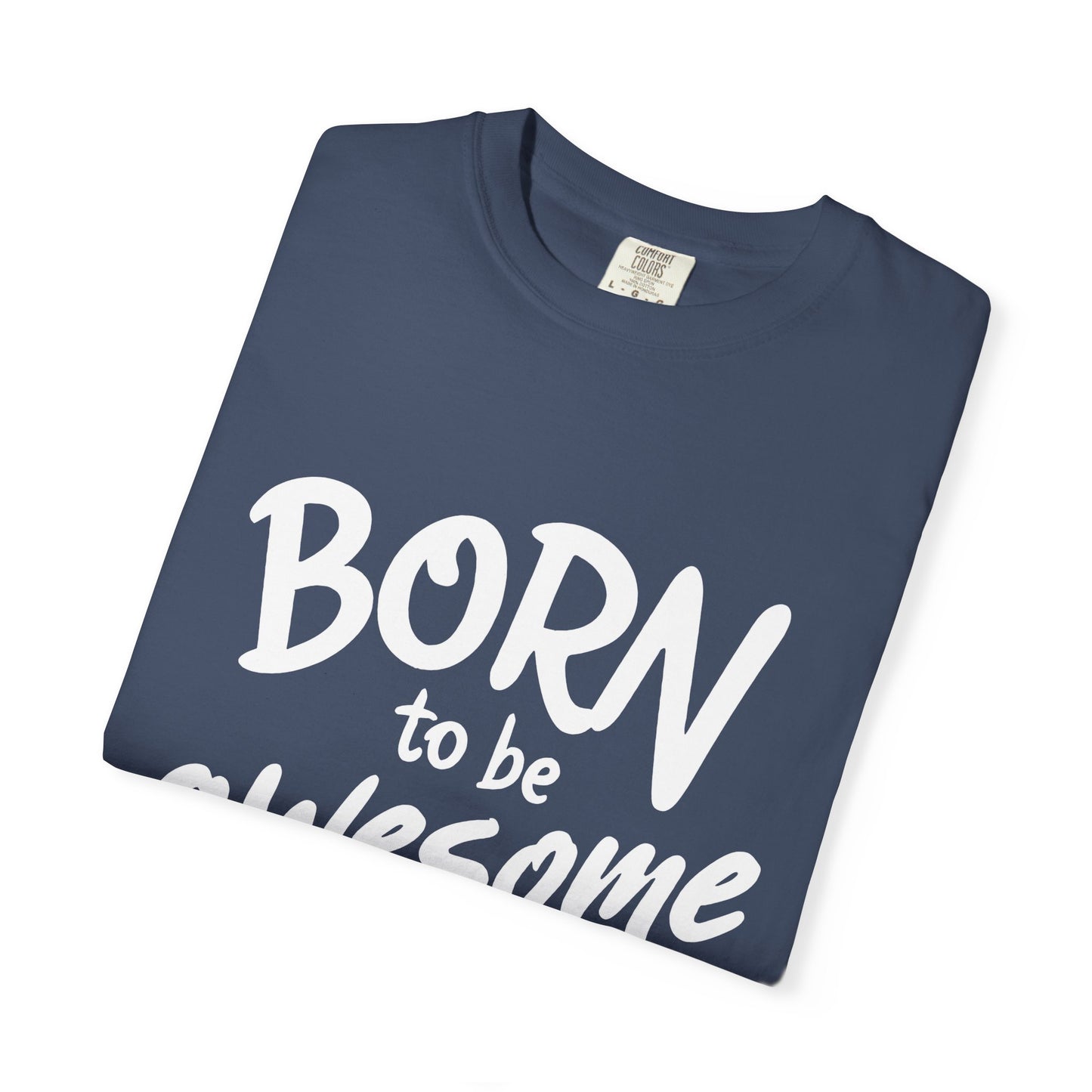 Born to Be Awesome T-Shirt, Unisex Tee for Motivation, Gift for Friends, Casual Wear, Birthday Present, Positive Vibes