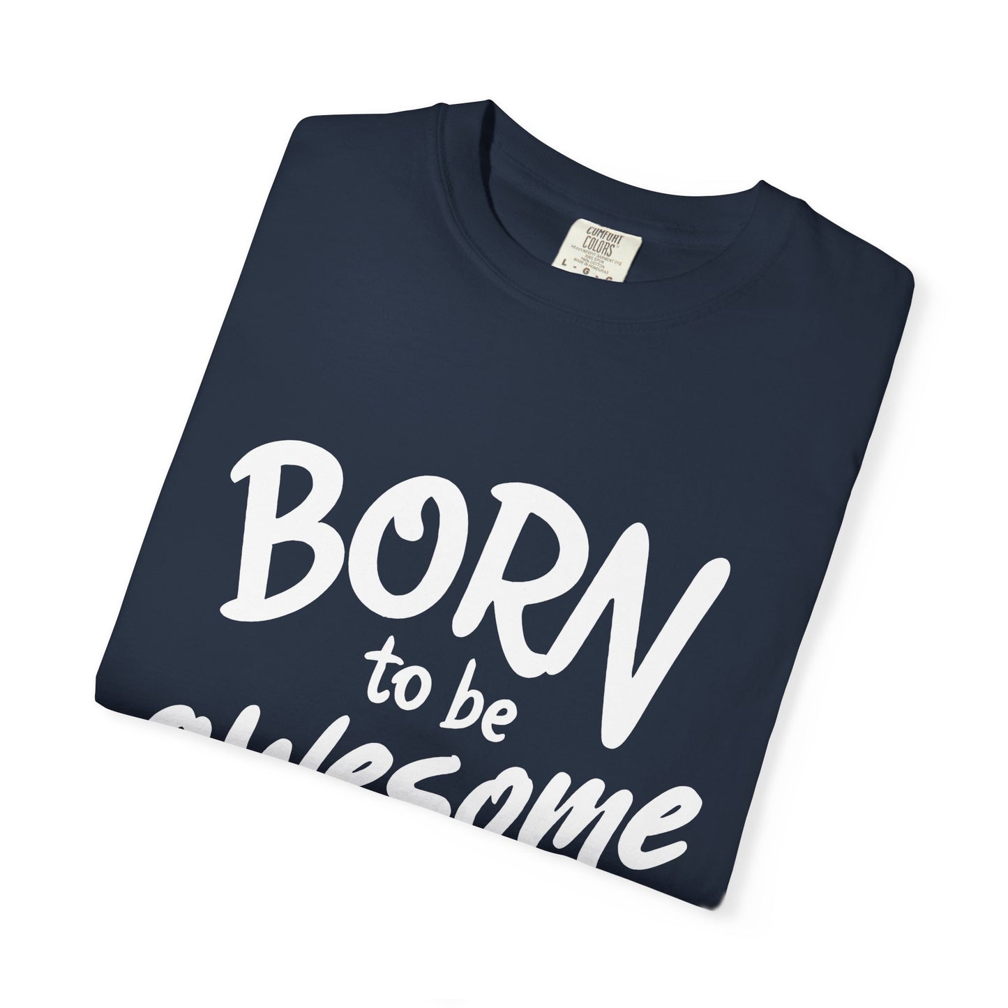 Born to Be Awesome T-Shirt, Unisex Tee for Motivation, Gift for Friends, Casual Wear, Birthday Present, Positive Vibes