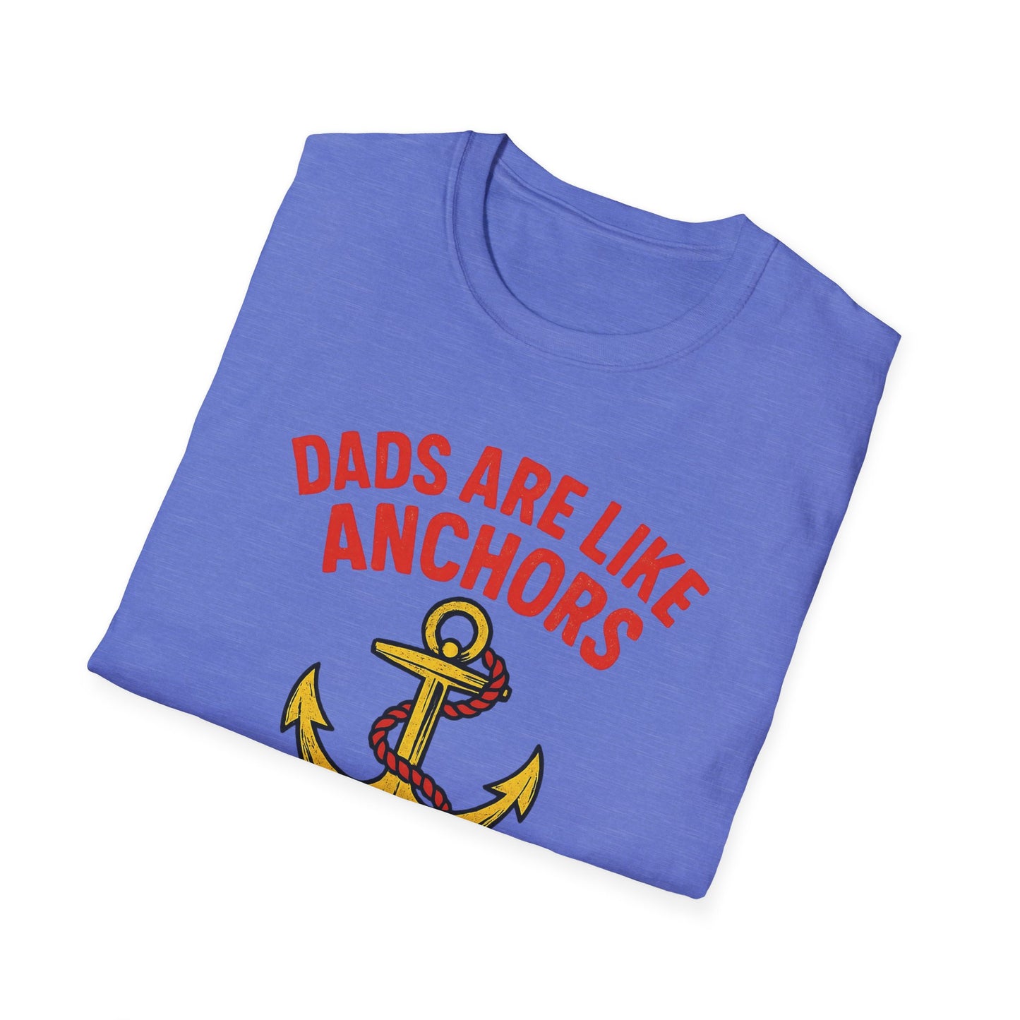Dads are Like Anchors Unisex T-Shirt, Father's Day Gift, Nautical Tees, Gift for Dad, Casual Wear, Softstyle Shirt