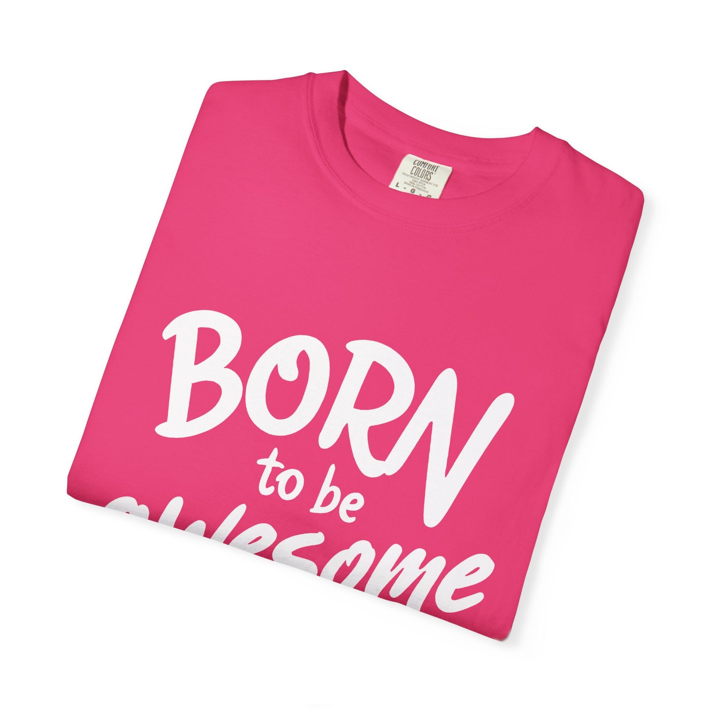 Born to Be Awesome T-Shirt, Unisex Tee for Motivation, Gift for Friends, Casual Wear, Birthday Present, Positive Vibes