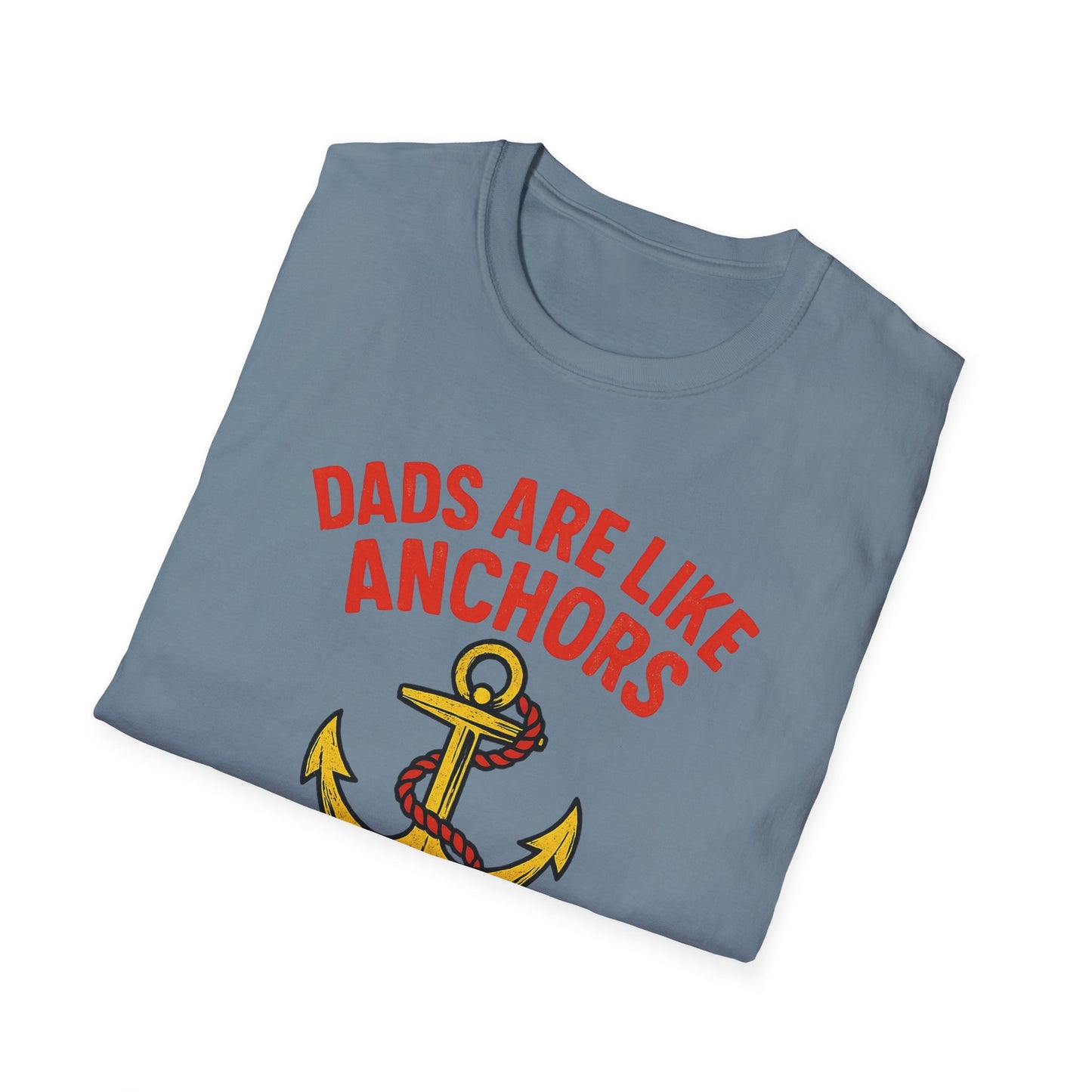 Dads are Like Anchors Unisex T-Shirt, Father's Day Gift, Nautical Tees, Gift for Dad, Casual Wear, Softstyle Shirt