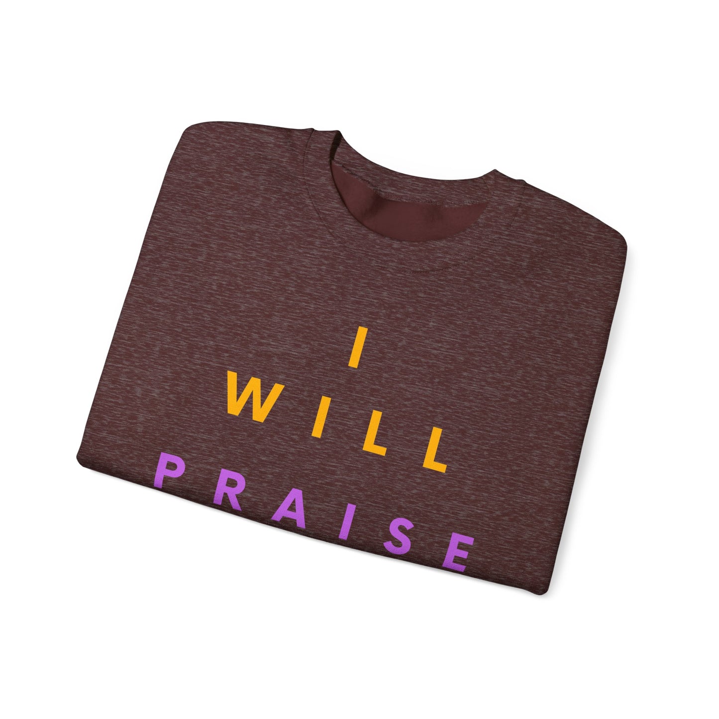 Inspirational Crewneck Sweatshirt - I Will Praise Him, Cozy Gift, Faith-Based Apparel, Everyday Comfort, Religious Sweatshirt
