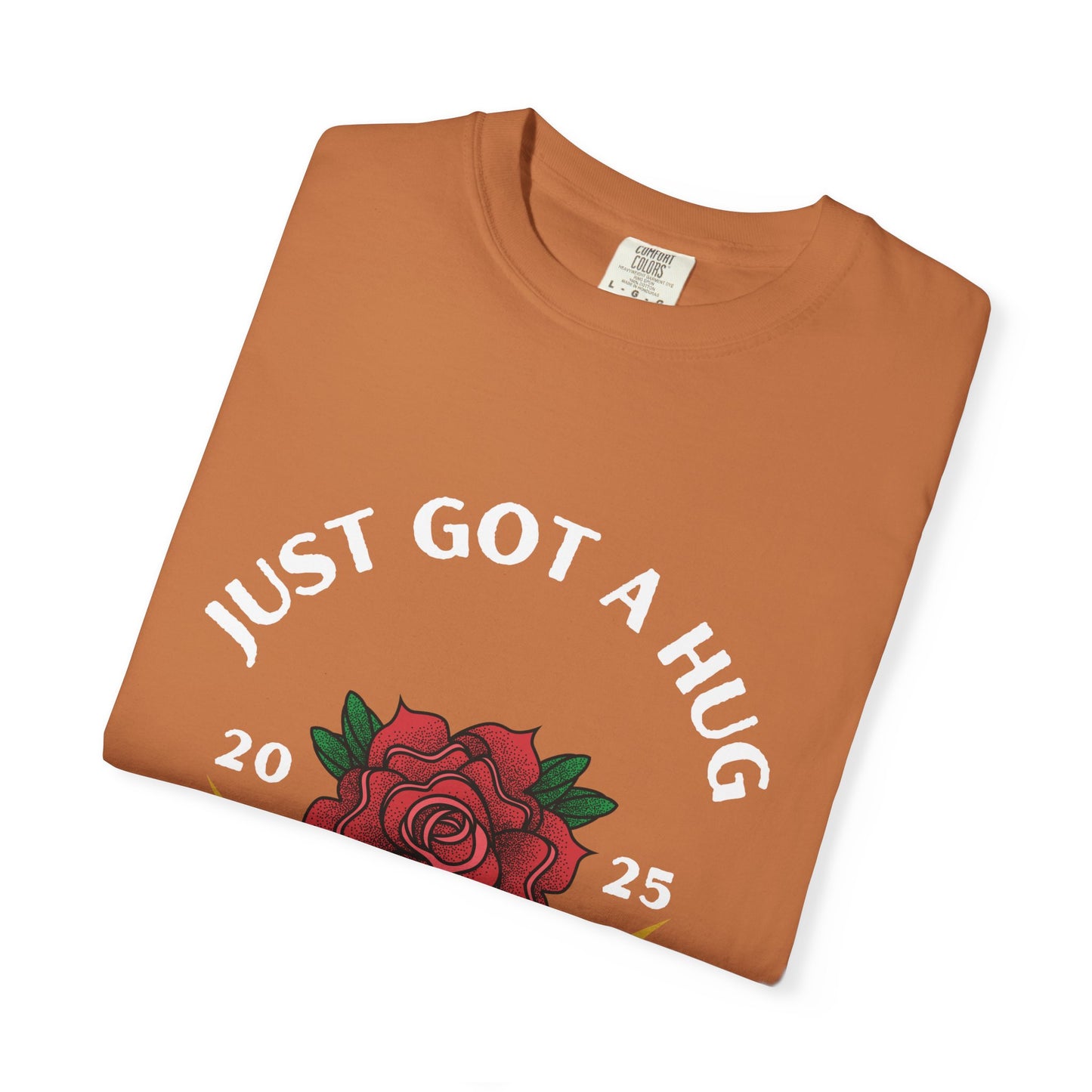 Just Got a Hug – Unisex Garment-Dyed T-Shirt, Perfect Gift for Parents, Birthday, Mother's Day, Family Reunion