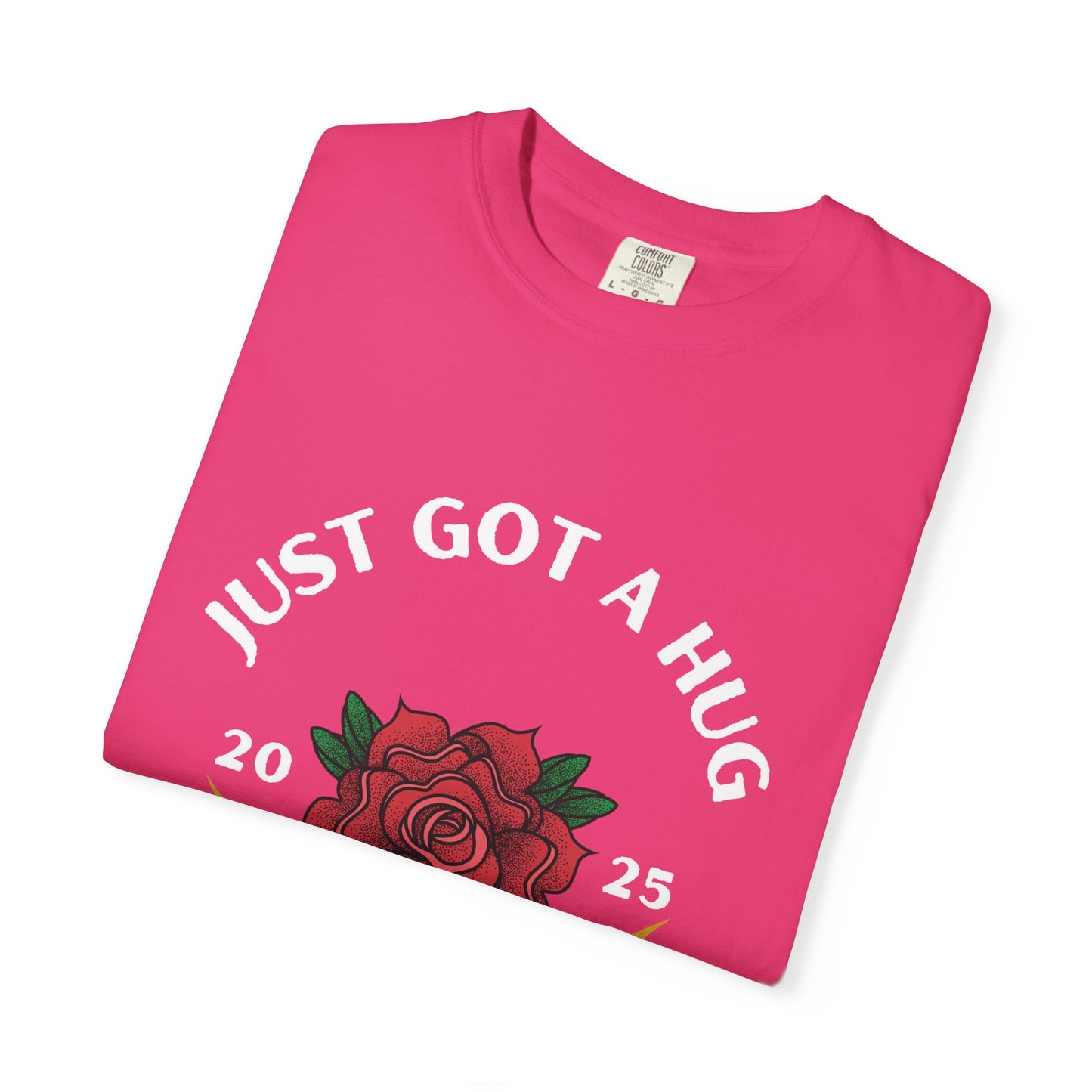 Just Got a Hug – Unisex Garment-Dyed T-Shirt, Perfect Gift for Parents, Birthday, Mother's Day, Family Reunion