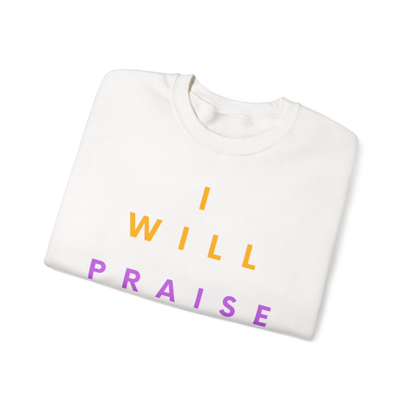 Inspirational Crewneck Sweatshirt - I Will Praise Him, Cozy Gift, Faith-Based Apparel, Everyday Comfort, Religious Sweatshirt