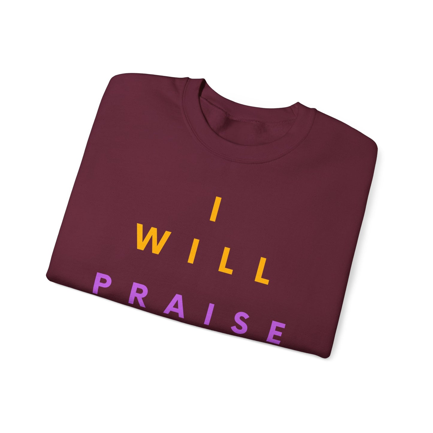 Inspirational Crewneck Sweatshirt - I Will Praise Him, Cozy Gift, Faith-Based Apparel, Everyday Comfort, Religious Sweatshirt