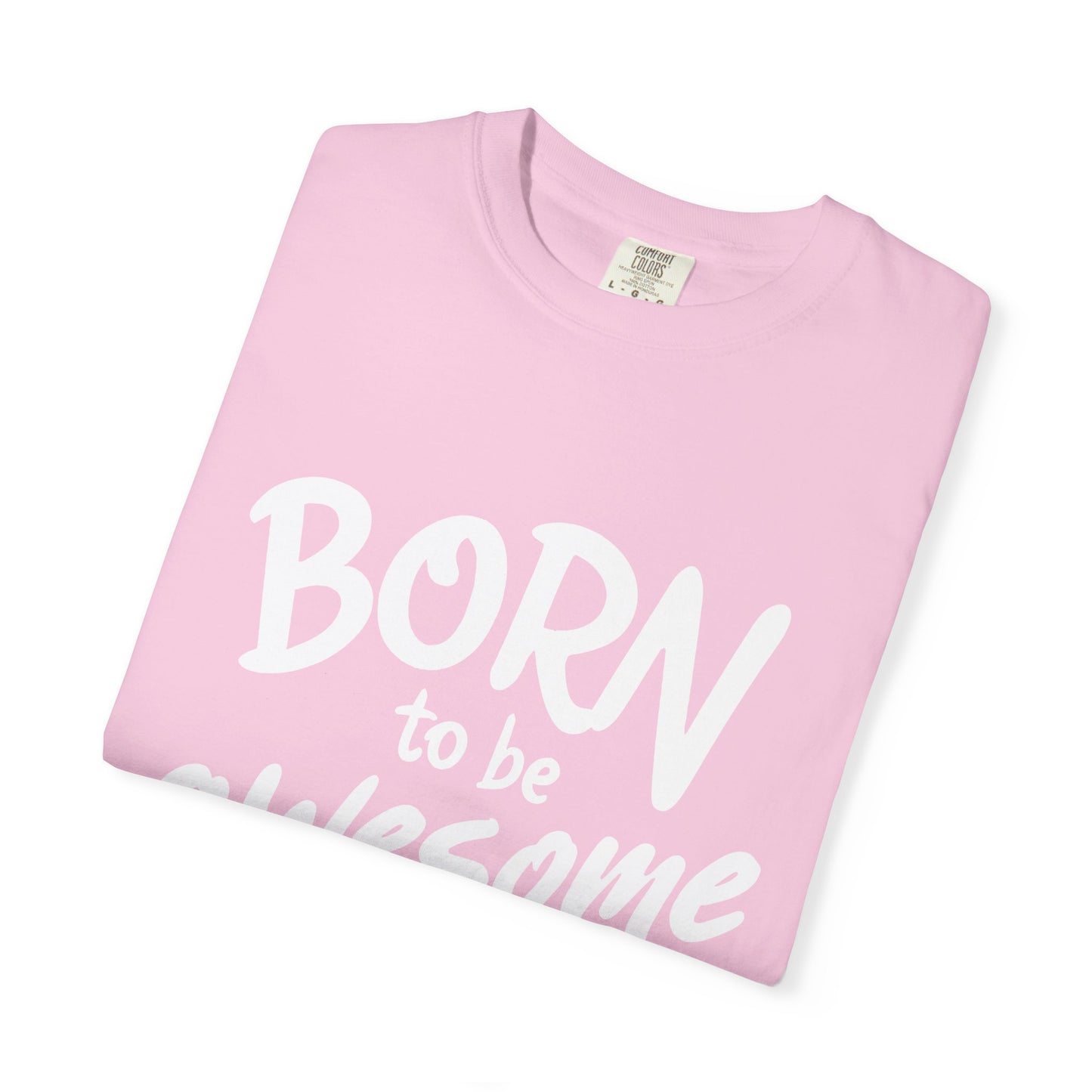 Born to Be Awesome T-Shirt, Unisex Tee for Motivation, Gift for Friends, Casual Wear, Birthday Present, Positive Vibes