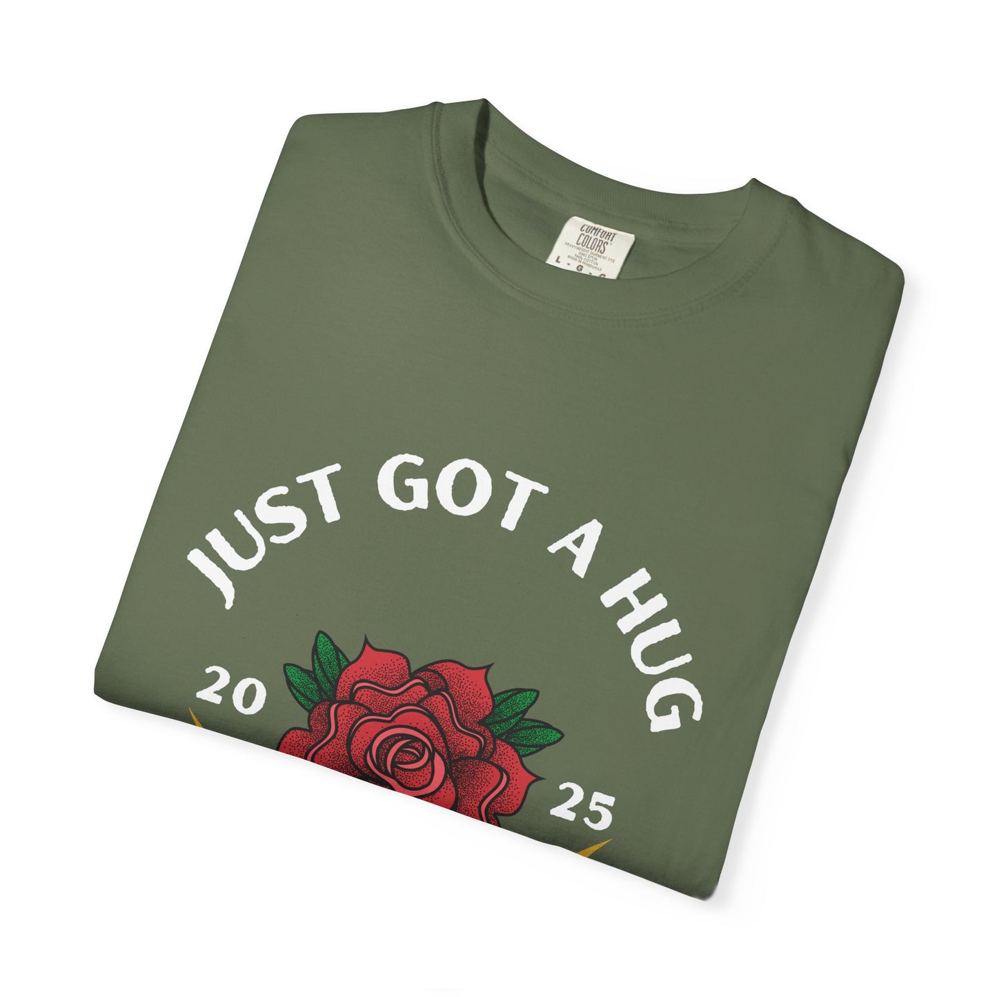 Just Got a Hug – Unisex Garment-Dyed T-Shirt, Perfect Gift for Parents, Birthday, Mother's Day, Family Reunion
