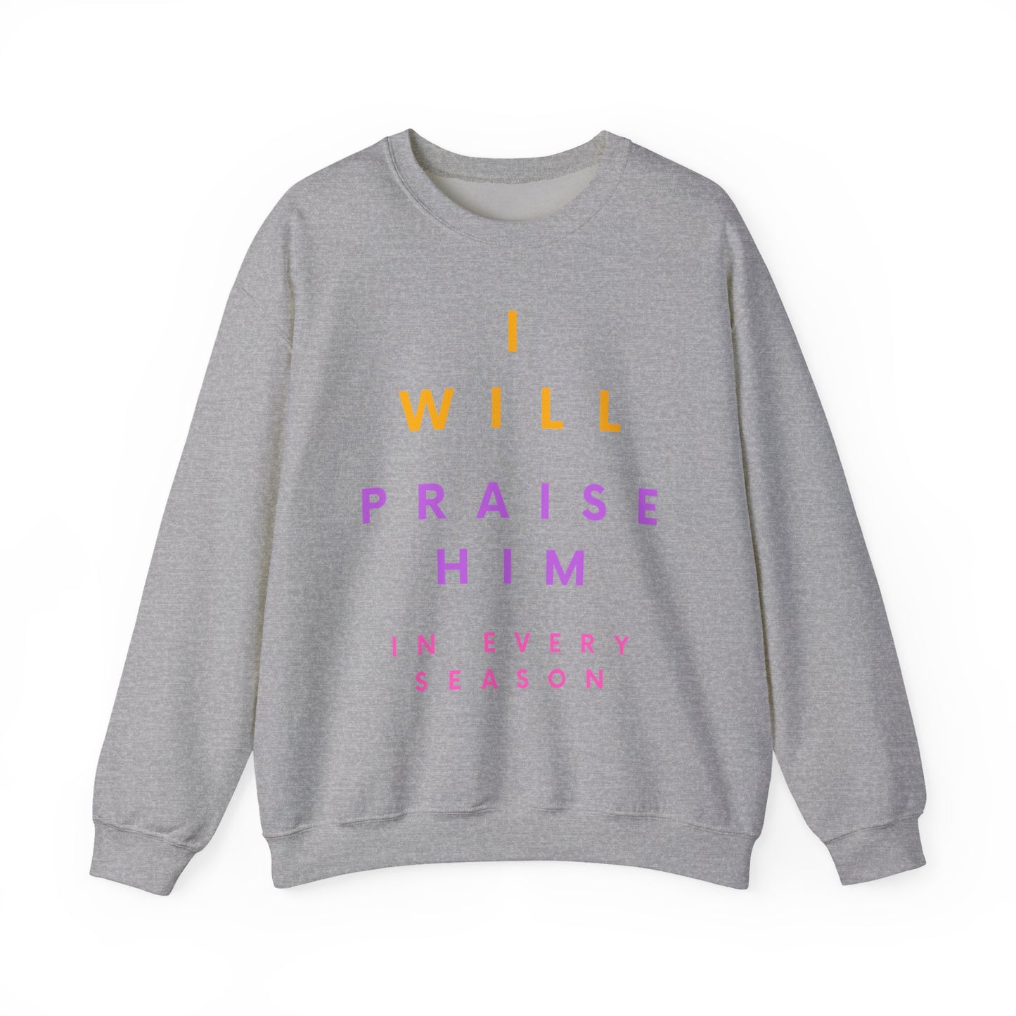 Inspirational Crewneck Sweatshirt - I Will Praise Him, Cozy Gift, Faith-Based Apparel, Everyday Comfort, Religious Sweatshirt