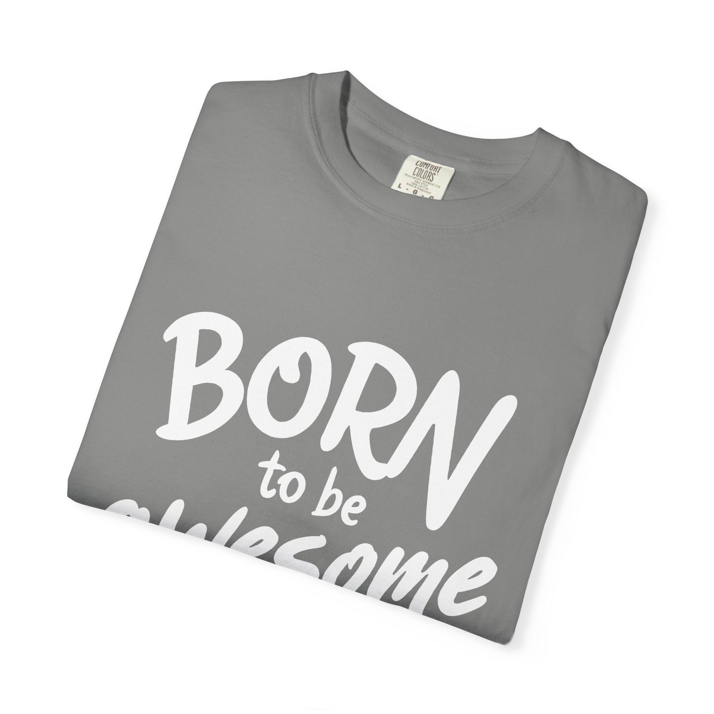 Born to Be Awesome T-Shirt, Unisex Tee for Motivation, Gift for Friends, Casual Wear, Birthday Present, Positive Vibes