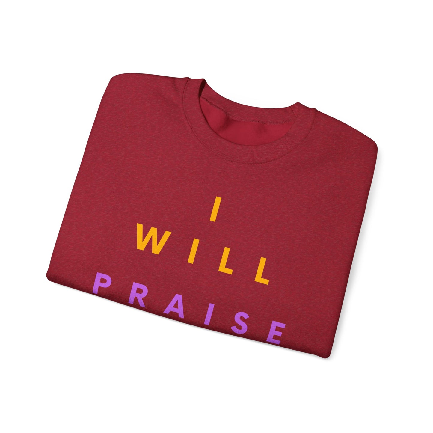 Inspirational Crewneck Sweatshirt - I Will Praise Him, Cozy Gift, Faith-Based Apparel, Everyday Comfort, Religious Sweatshirt
