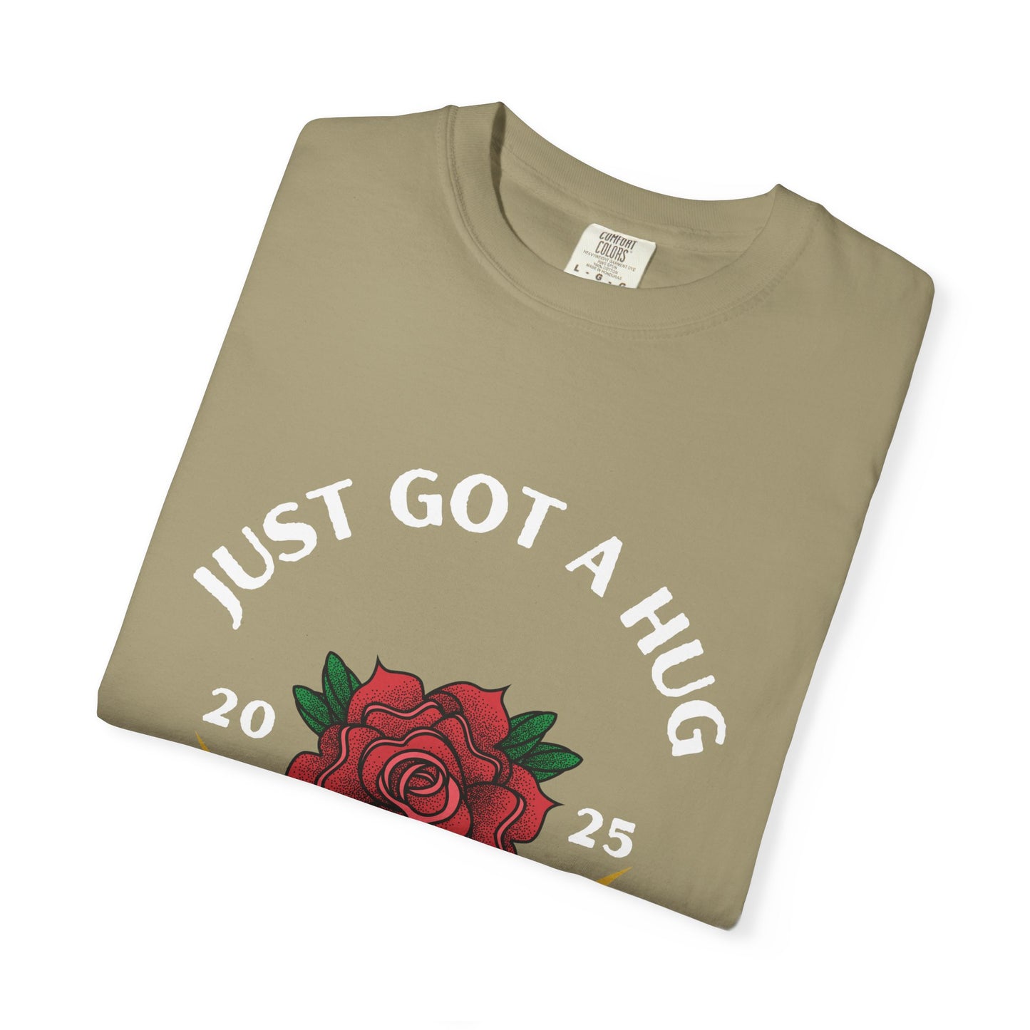 Just Got a Hug – Unisex Garment-Dyed T-Shirt, Perfect Gift for Parents, Birthday, Mother's Day, Family Reunion