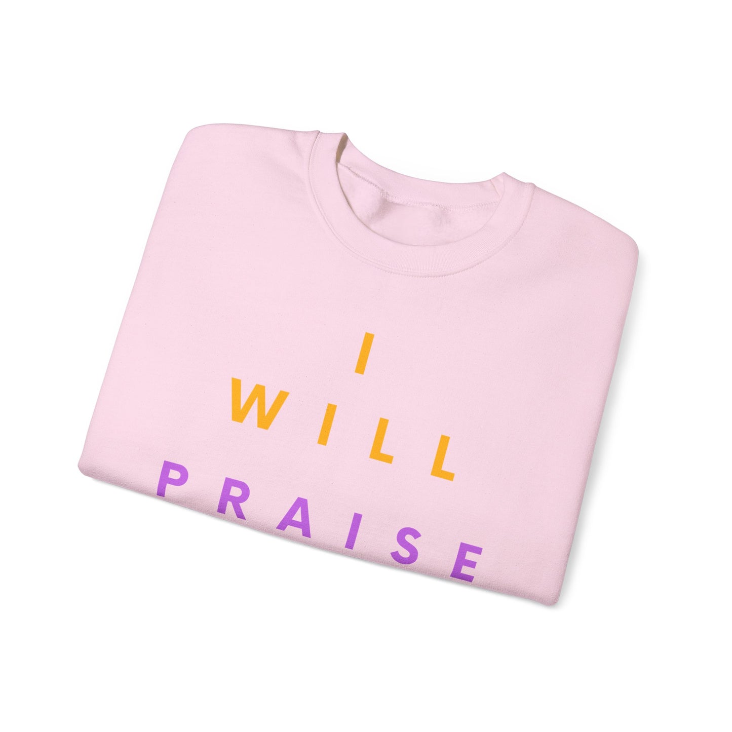 Inspirational Crewneck Sweatshirt - I Will Praise Him, Cozy Gift, Faith-Based Apparel, Everyday Comfort, Religious Sweatshirt