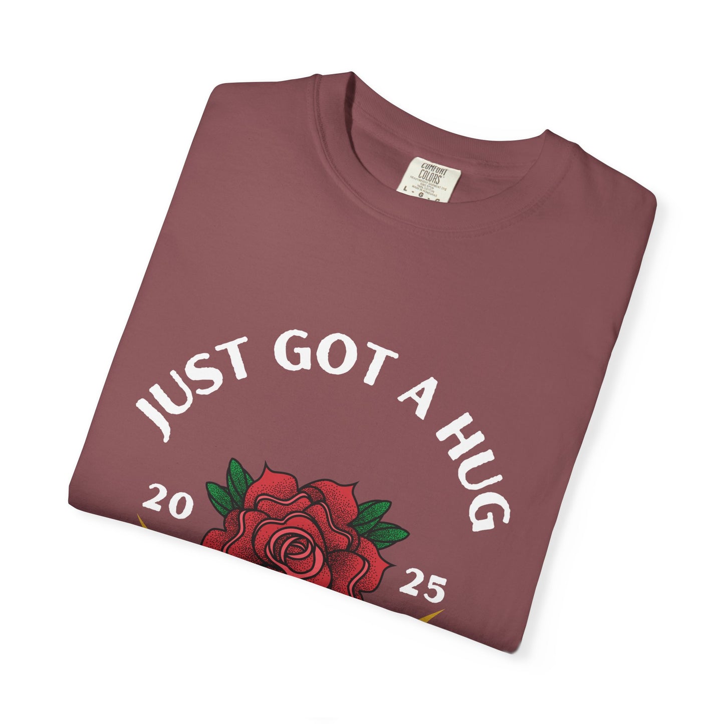 Just Got a Hug – Unisex Garment-Dyed T-Shirt, Perfect Gift for Parents, Birthday, Mother's Day, Family Reunion