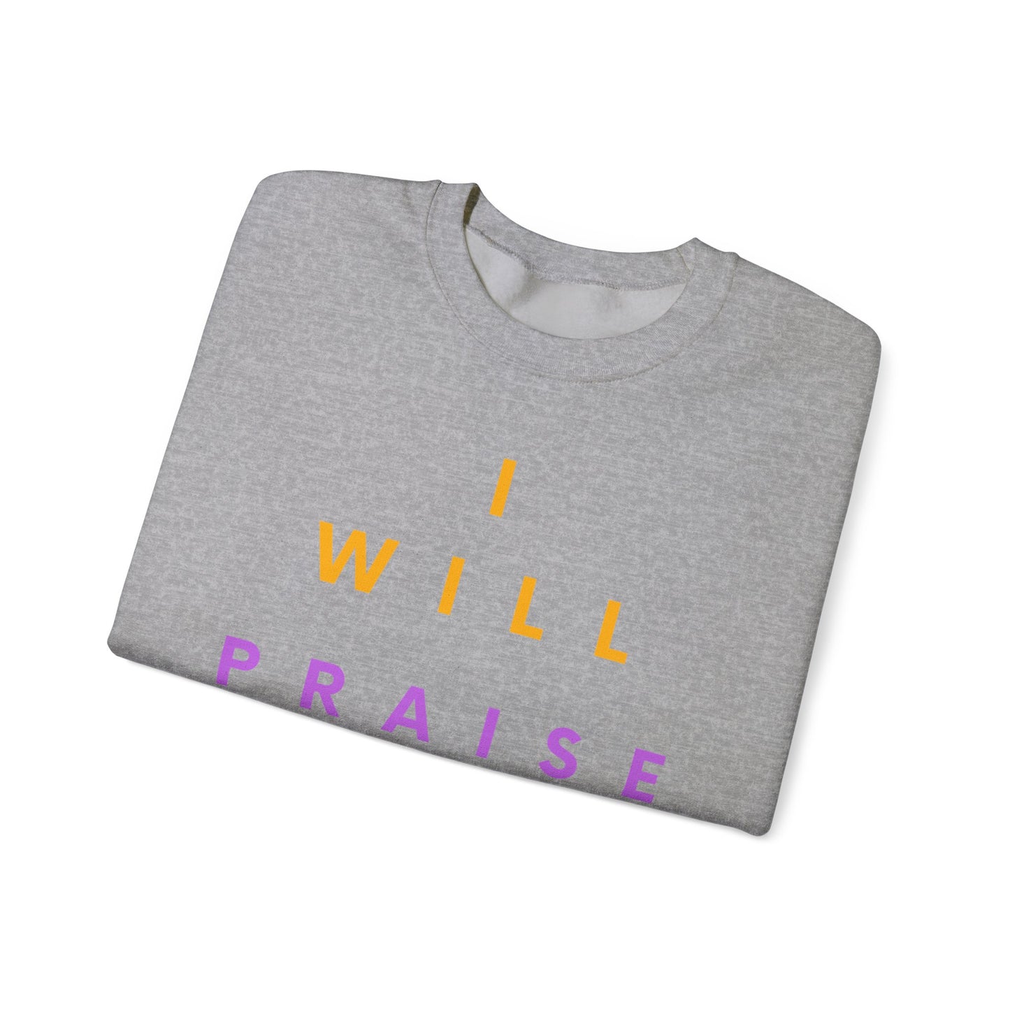 Inspirational Crewneck Sweatshirt - I Will Praise Him, Cozy Gift, Faith-Based Apparel, Everyday Comfort, Religious Sweatshirt