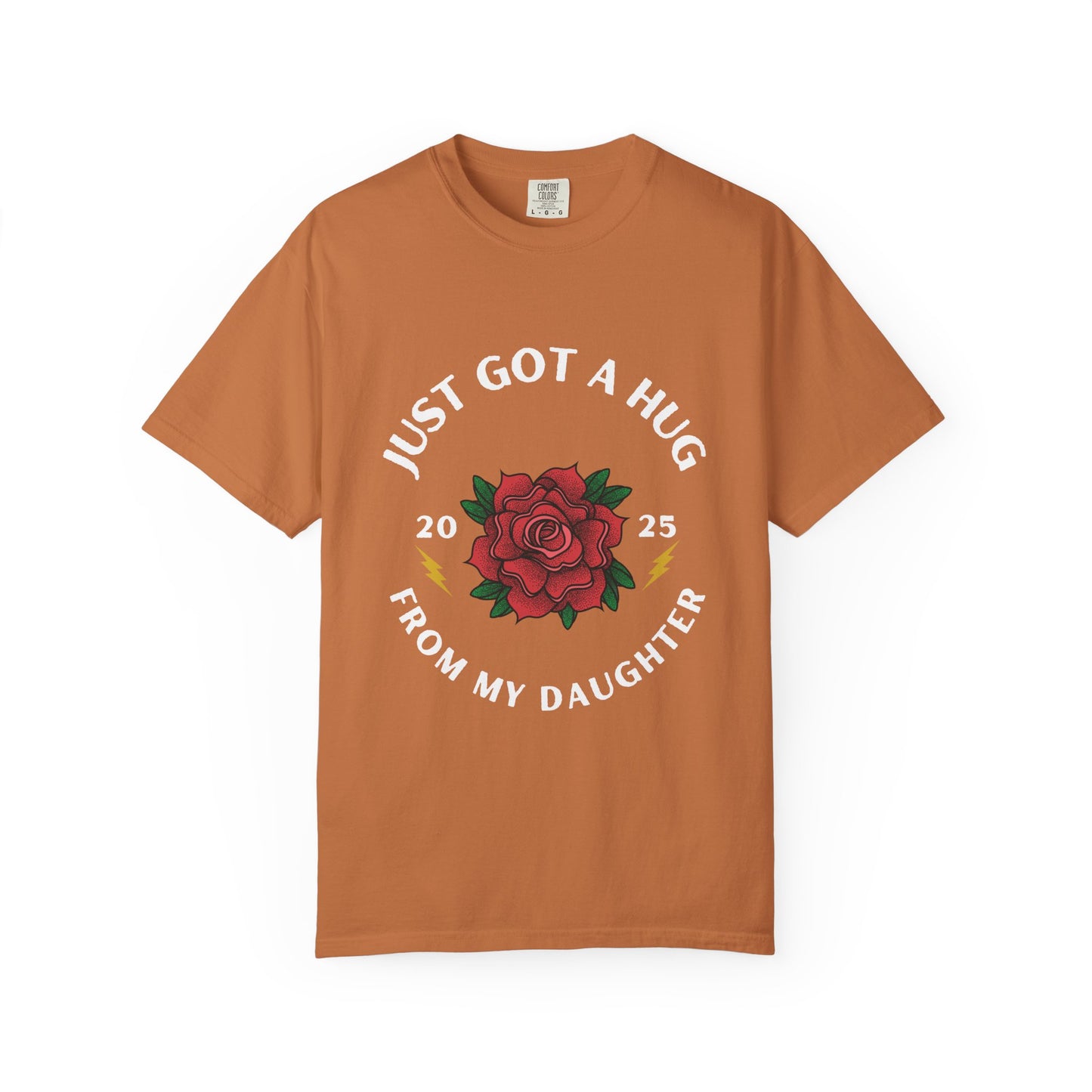 Just Got a Hug – Unisex Garment-Dyed T-Shirt, Perfect Gift for Parents, Birthday, Mother's Day, Family Reunion