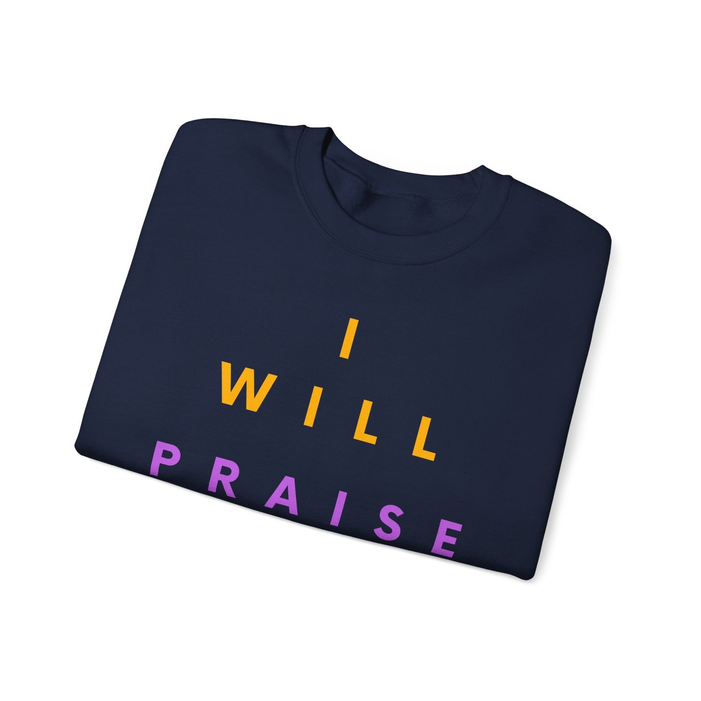Inspirational Crewneck Sweatshirt - I Will Praise Him, Cozy Gift, Faith-Based Apparel, Everyday Comfort, Religious Sweatshirt