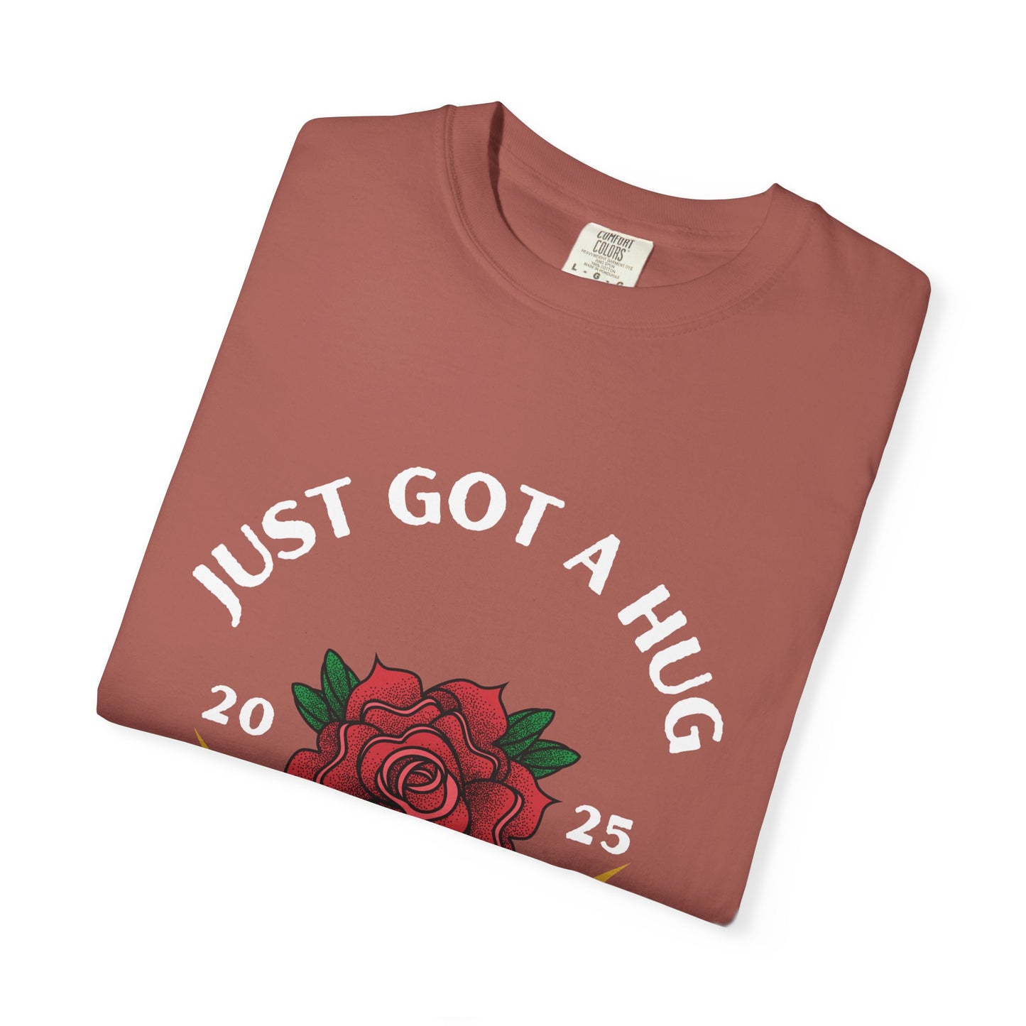 Just Got a Hug – Unisex Garment-Dyed T-Shirt, Perfect Gift for Parents, Birthday, Mother's Day, Family Reunion