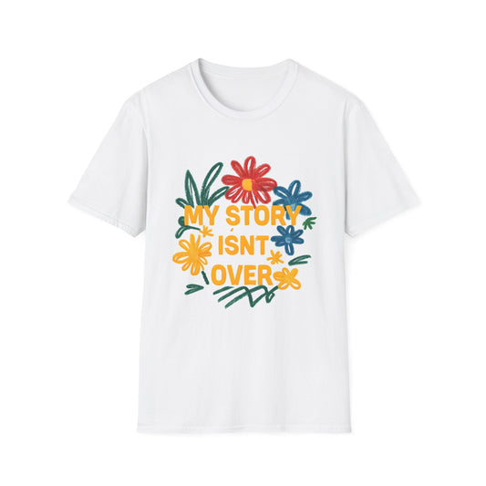 My Story Isn't Over Floral Unisex T-Shirt, Motivational Tee, Casual Wear, Gift for Friends, Encouragement Shirt