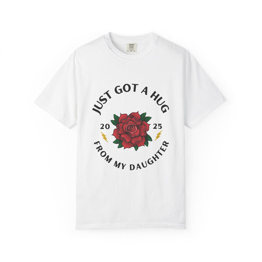 Heartfelt Rose T-Shirt - Just Got a Hug from My Daughter | Unisex Gift for Moms, Birthdays, Anniversaries, Family Events, Love