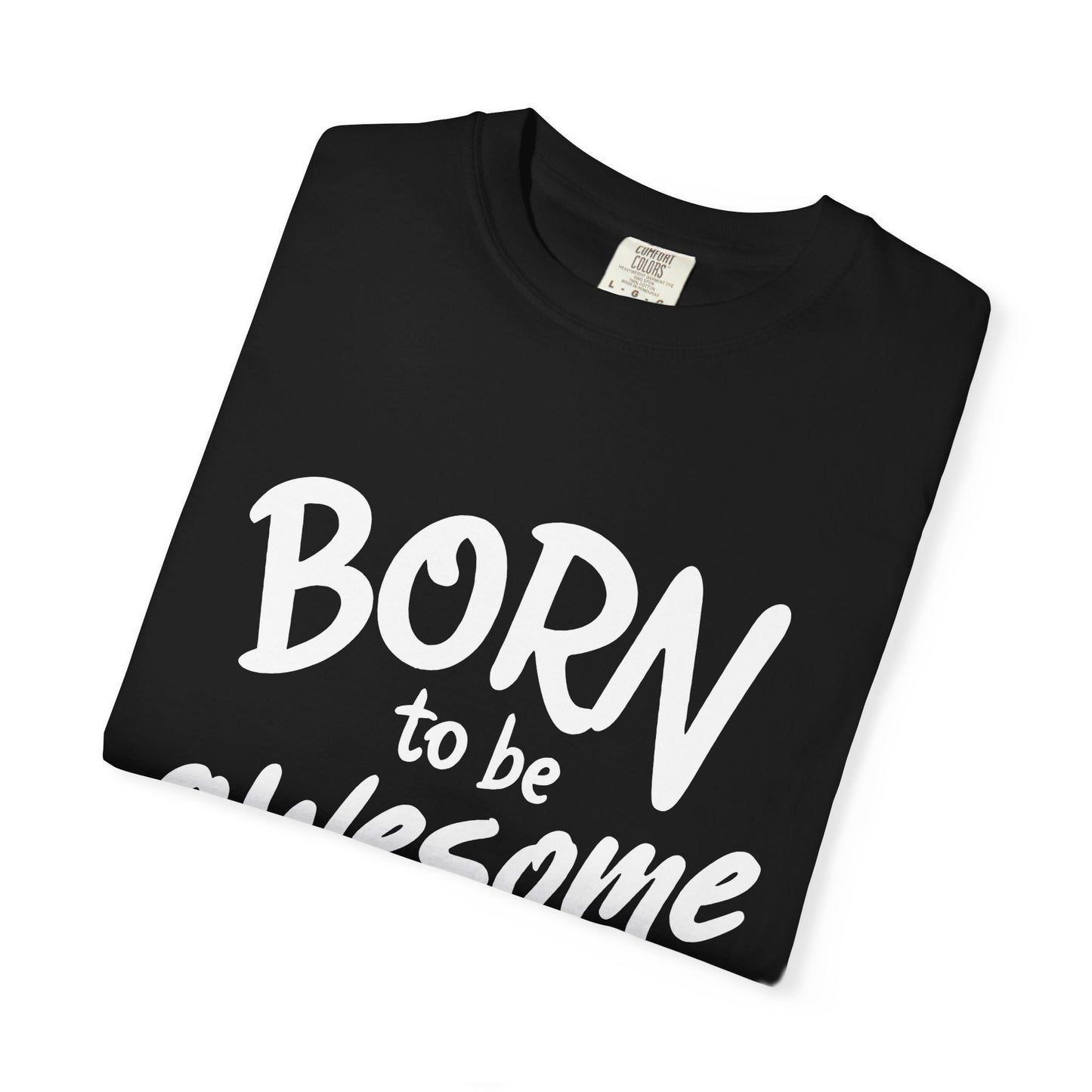 Born to Be Awesome T-Shirt, Unisex Tee for Motivation, Gift for Friends, Casual Wear, Birthday Present, Positive Vibes
