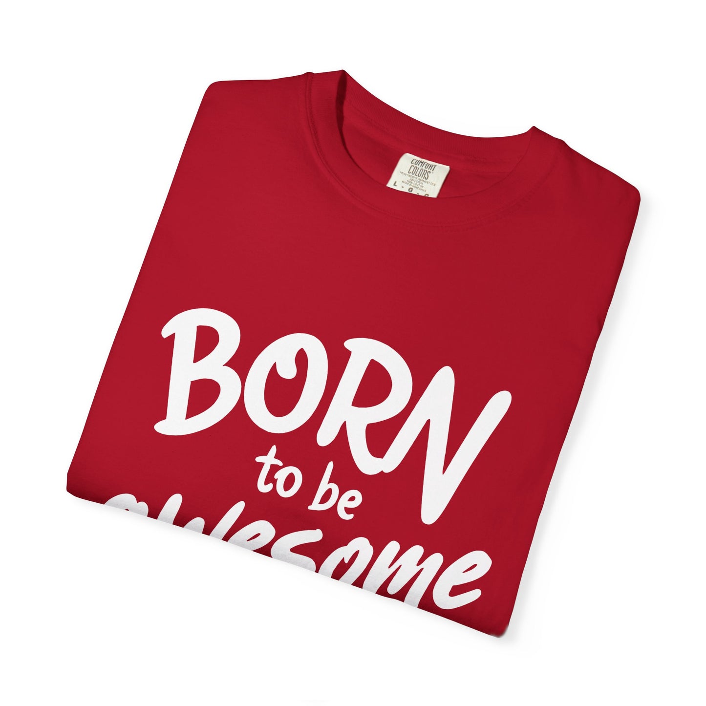 Born to Be Awesome T-Shirt, Unisex Tee for Motivation, Gift for Friends, Casual Wear, Birthday Present, Positive Vibes