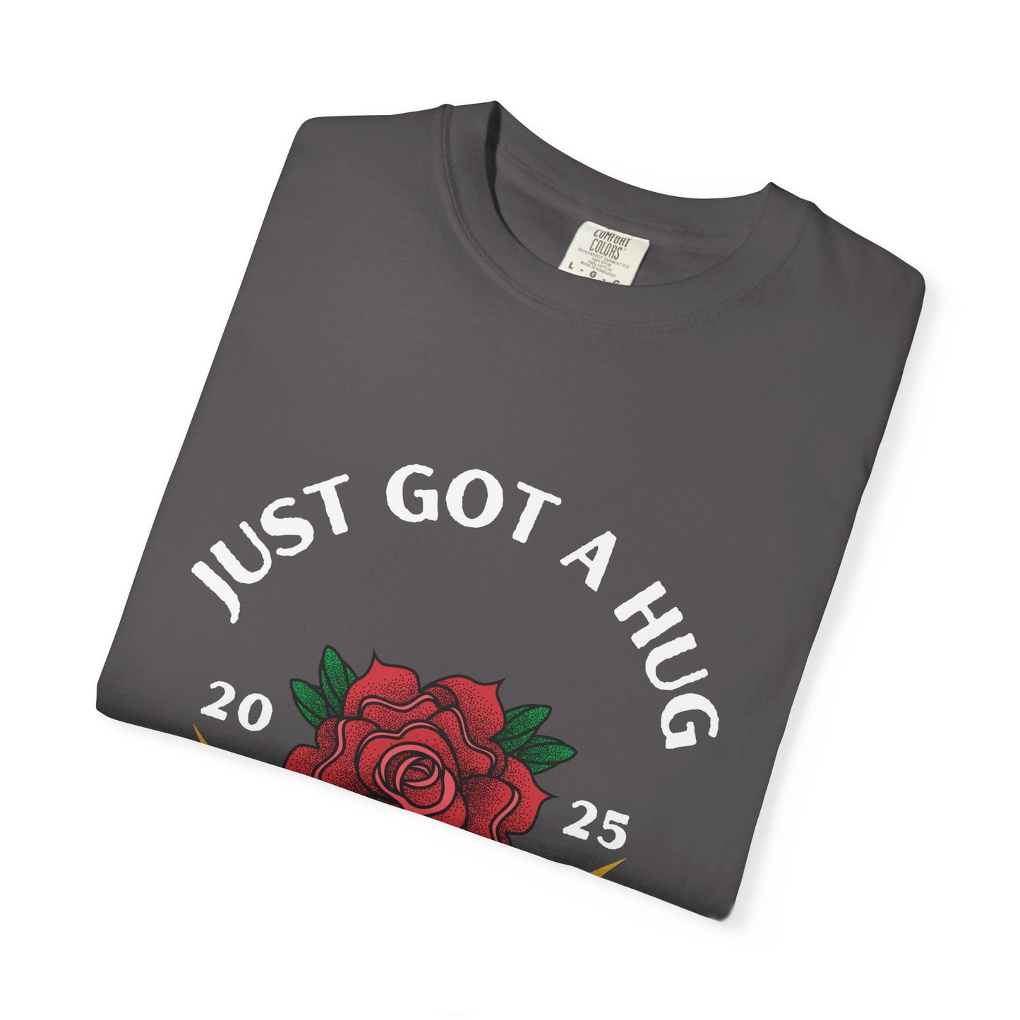 Just Got a Hug – Unisex Garment-Dyed T-Shirt, Perfect Gift for Parents, Birthday, Mother's Day, Family Reunion