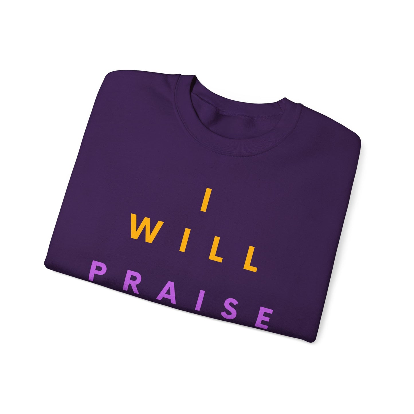 Inspirational Crewneck Sweatshirt - I Will Praise Him, Cozy Gift, Faith-Based Apparel, Everyday Comfort, Religious Sweatshirt