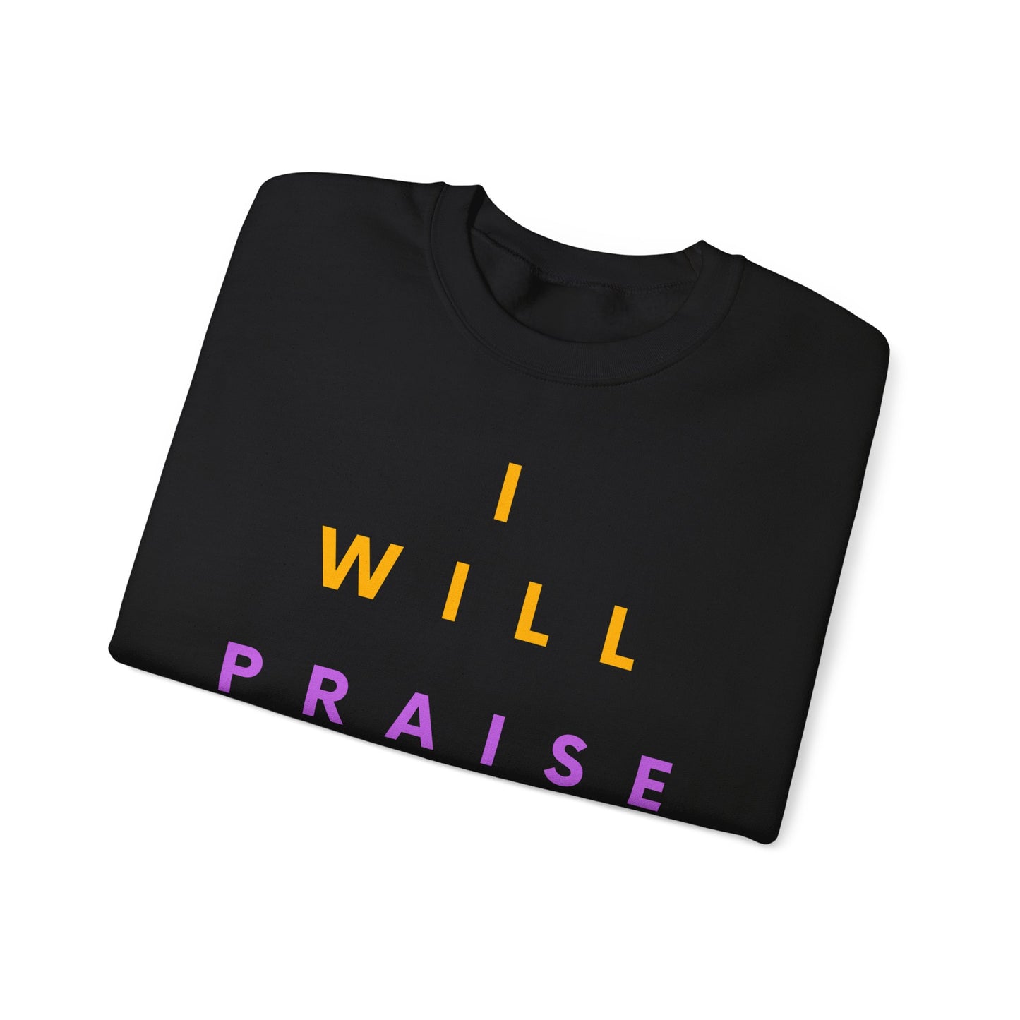 Inspirational Crewneck Sweatshirt - I Will Praise Him, Cozy Gift, Faith-Based Apparel, Everyday Comfort, Religious Sweatshirt