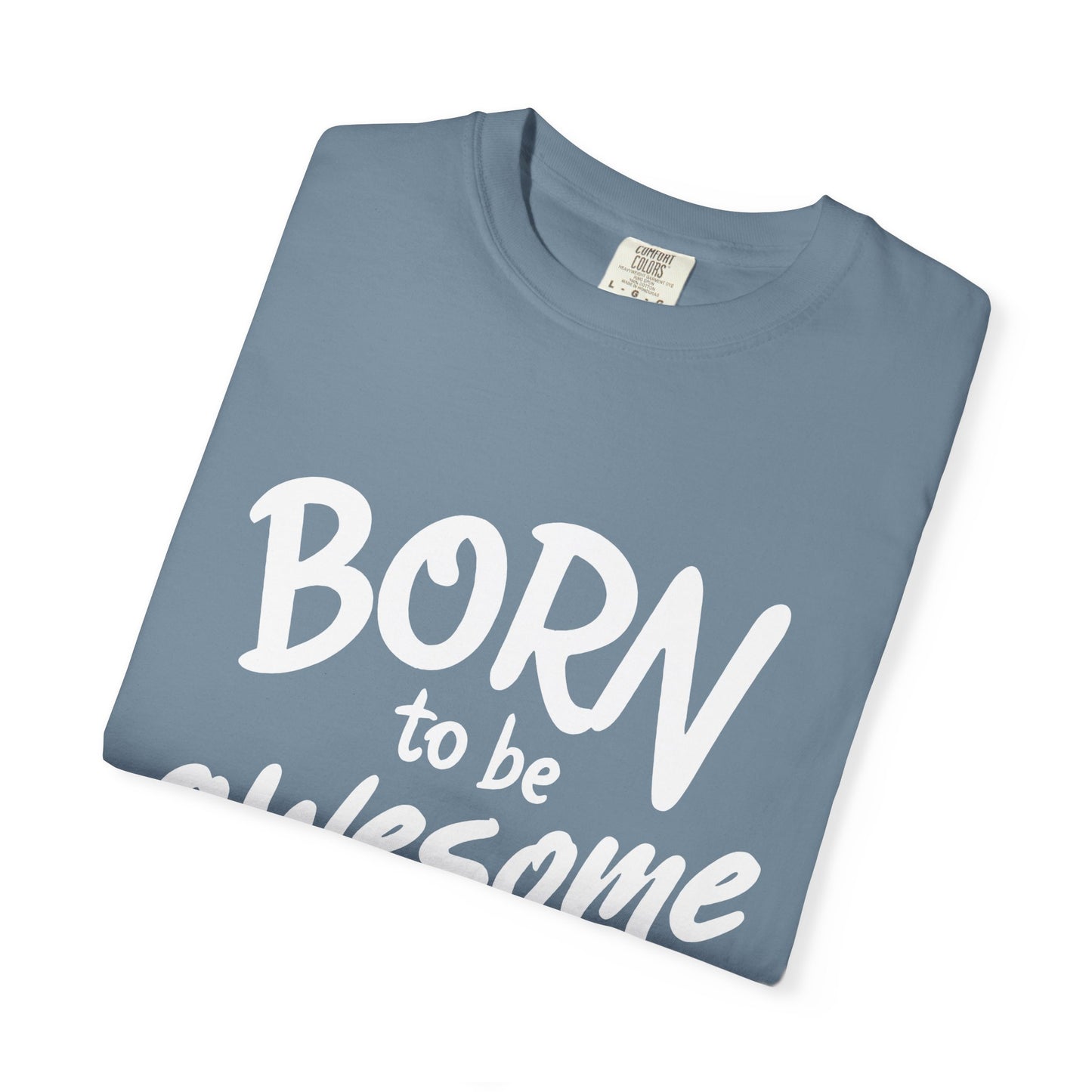 Born to Be Awesome T-Shirt, Unisex Tee for Motivation, Gift for Friends, Casual Wear, Birthday Present, Positive Vibes