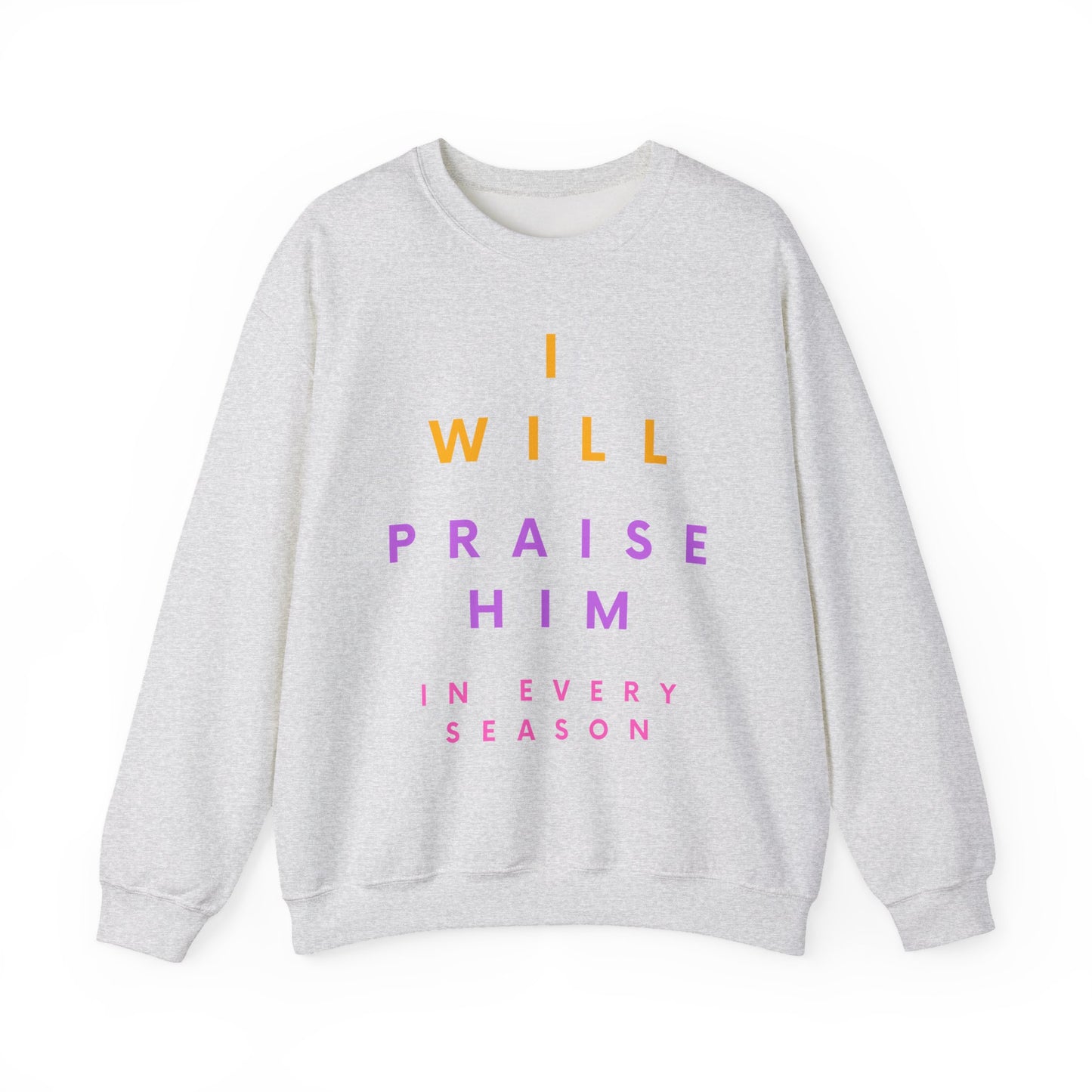 Inspirational Crewneck Sweatshirt - I Will Praise Him, Cozy Gift, Faith-Based Apparel, Everyday Comfort, Religious Sweatshirt