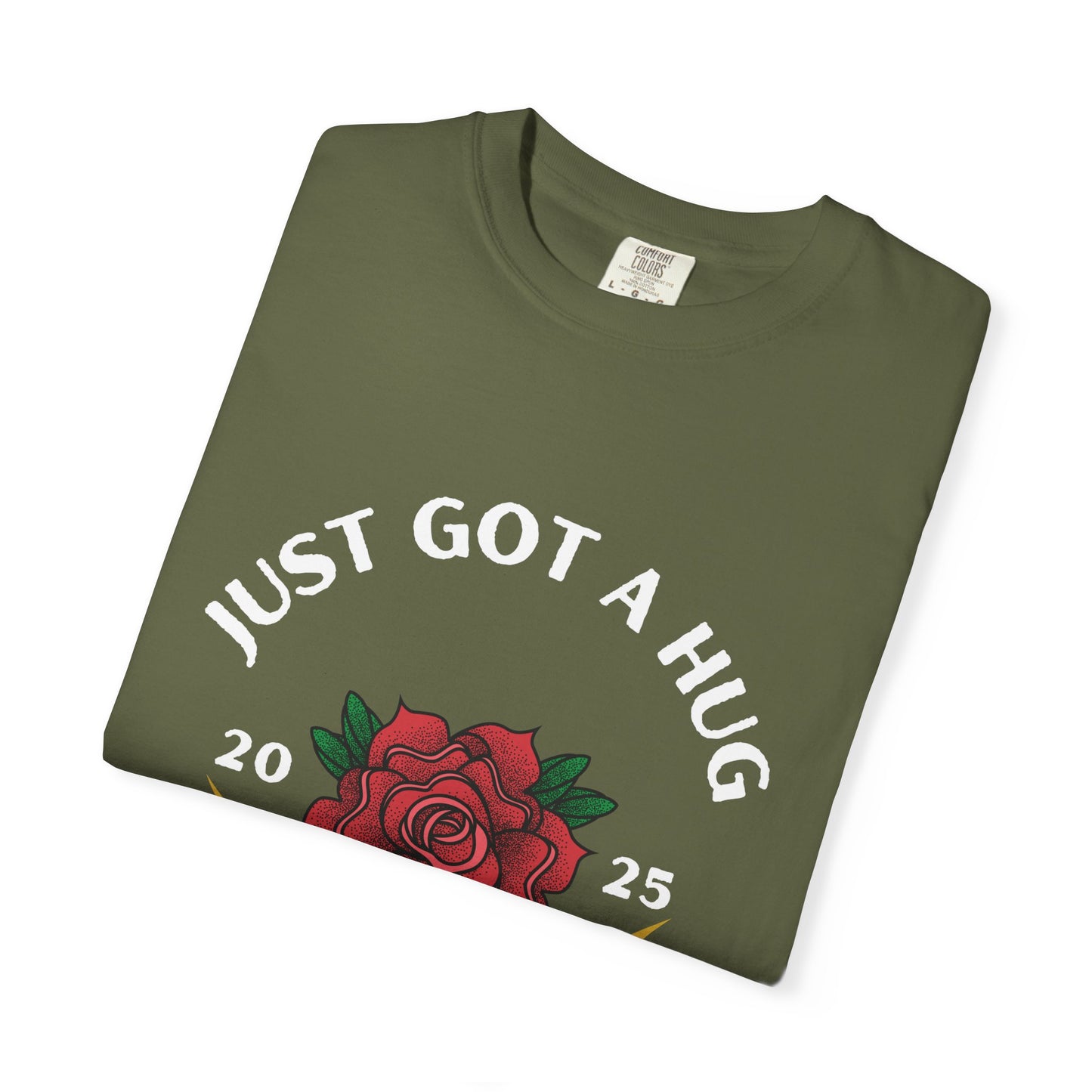 Just Got a Hug – Unisex Garment-Dyed T-Shirt, Perfect Gift for Parents, Birthday, Mother's Day, Family Reunion