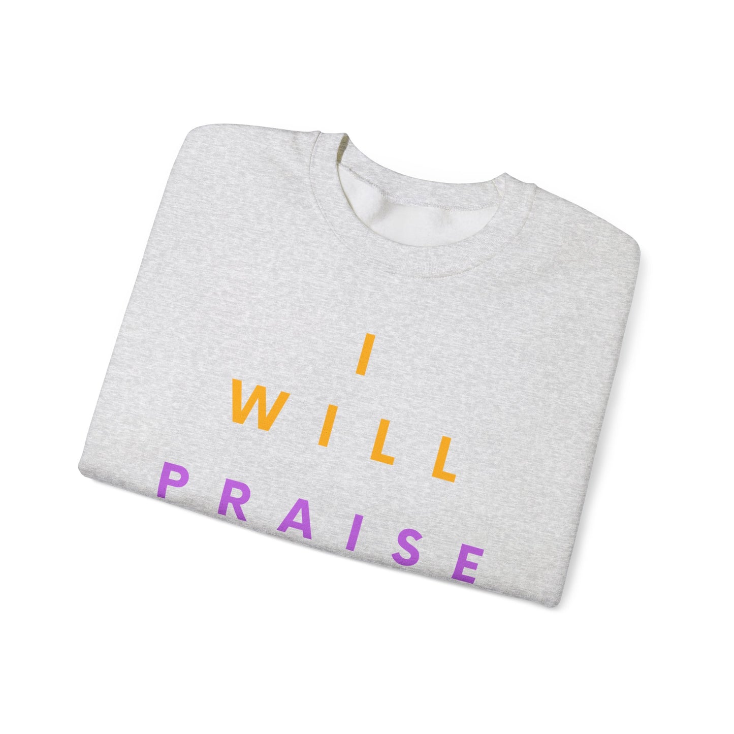 Inspirational Crewneck Sweatshirt - I Will Praise Him, Cozy Gift, Faith-Based Apparel, Everyday Comfort, Religious Sweatshirt