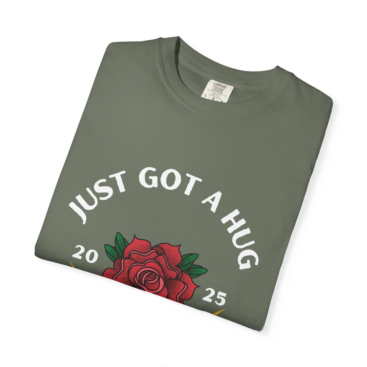 Just Got a Hug – Unisex Garment-Dyed T-Shirt, Perfect Gift for Parents, Birthday, Mother's Day, Family Reunion
